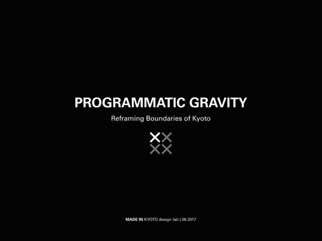 PROGRAMMATIC GRAVITY,2017